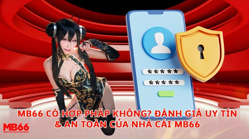 MB66 Có Hợp Pháp Không Đánh Giá Uy Tín An Toàn Của Nhà Cái MB66