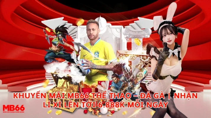 Khuyến Mãi MB66 Thể Thao Đá Gà | Nhận Lì Xì Lên Tới 6888K Mỗi Ngày