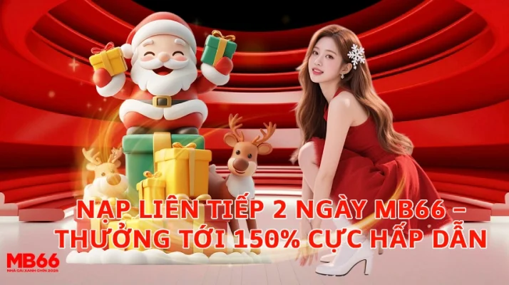 Nạp Liên Tiếp 2 Ngày MB66 – Thưởng Tới 150% Cực Hấp Dẫn