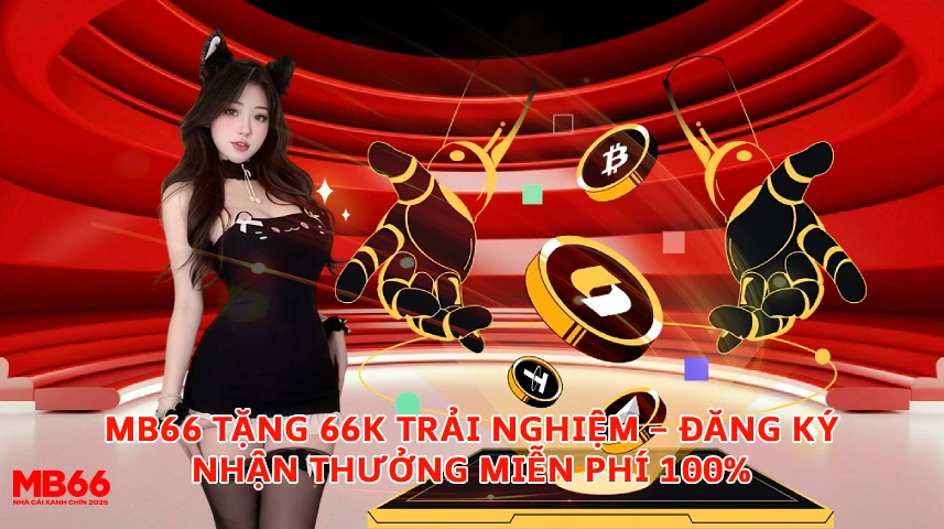 MB66 Tặng 66K Trải Nghiệm Đăng Ký Nhận Thưởng Miễn Phí 100