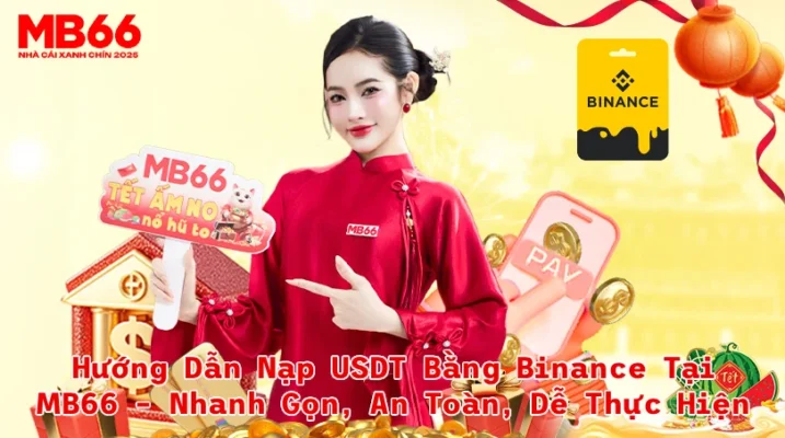 Hướng Dẫn Nạp USDT Bằng Binance Tại MB66 Nhanh Gọn An Toàn Dễ Thực Hiện