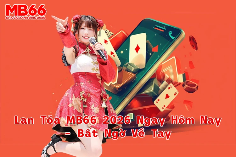LAN TỎA MB66 NHẬN QUÀ KHỦNG 2026