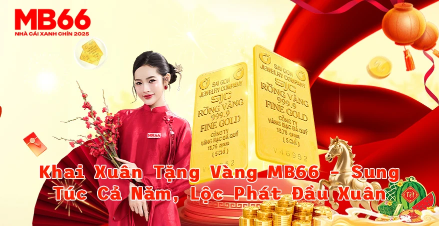 Khai Xuân Tặng Vàng MB66 Sung Túc Cả Năm Lộc Phát Đầu Xuân 2026